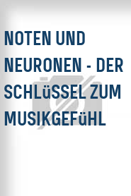 Noten und Neuronen - Der Schlüssel zum Musikgefühl