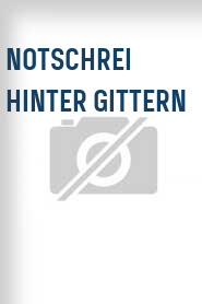 Notschrei hinter Gittern