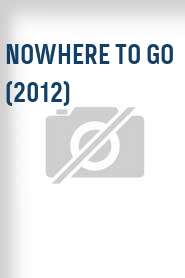 Nowhere to Go (2012)