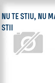 Nu te stiu, nu ma stii