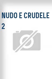 Nudo e crudele 2