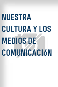 Nuestra cultura y los medios de comunicación