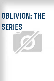 Oblivion: The Series