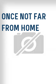 Once Not Far from Home