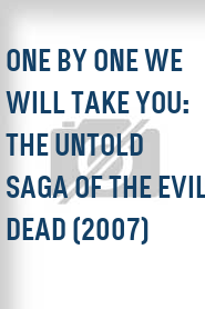One by One We Will Take You: The Untold Saga of the Evil Dead (2007)