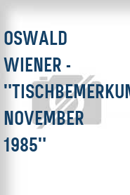 Oswald Wiener - "Tischbemerkungen November 1985"