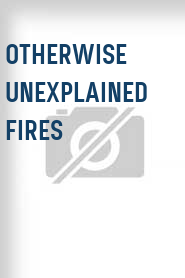 Otherwise Unexplained Fires