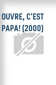 Ouvre, c'est papa! (2000)