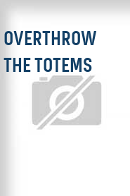 Overthrow the Totems