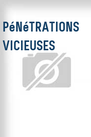 Pénétrations vicieuses