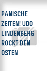 Panische Zeiten! Udo Lindenberg rockt den Osten
