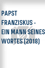 Papst Franziskus - Ein Mann seines Wortes (2018)