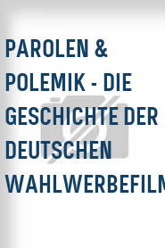 Parolen & Polemik - Die Geschichte der deutschen Wahlwerbefilme