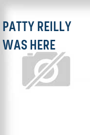 Patty Reilly Was Here
