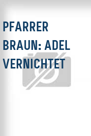 Pfarrer Braun: Adel vernichtet