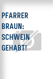 Pfarrer Braun: Schwein gehabt!