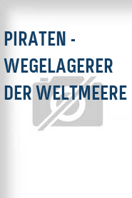 Piraten - Wegelagerer der Weltmeere