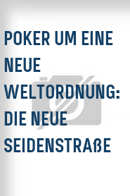 Poker um eine neue Weltordnung: Die Neue Seidenstraße