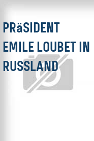 Präsident Emile Loubet in Russland