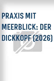 Praxis mit Meerblick: Der Dickkopf (2026)