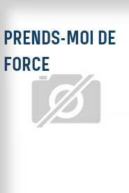 Prends-moi de force