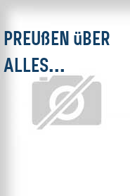 Preußen über alles...