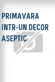 Primavara într-un decor aseptic