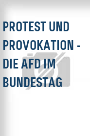 Protest und Provokation - Die AfD im Bundestag