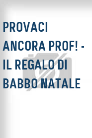 Provaci ancora prof! - Il regalo di Babbo Natale
