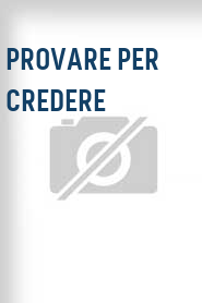 Provare per credere