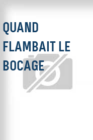 Quand flambait le bocage