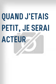Quand j'etais petit, je serai acteur