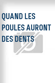 Quand les poules auront des dents
