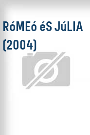 Rómeó és Júlia (2004)