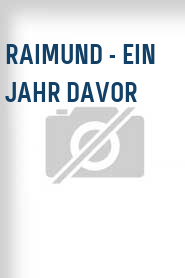 Raimund - ein Jahr davor