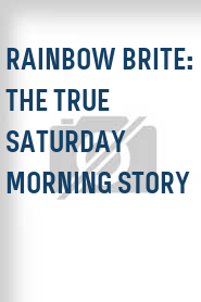 Rainbow Brite: The True Saturday Morning Story