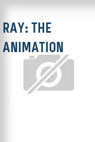 Ray: The Animation
