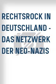 Rechtsrock in Deutschland - Das Netzwerk der Neo-Nazis