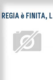 Regia è finita, L'