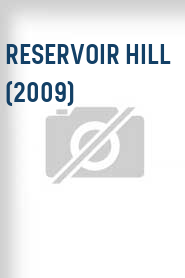 Reservoir Hill (2009)