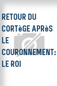 Retour du Cortège après le Couronnement: Le Roi