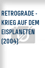 Retrograde - Krieg auf dem Eisplaneten (2004)