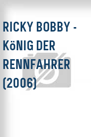 Ricky Bobby - König der Rennfahrer (2006)