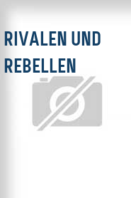 Rivalen und Rebellen