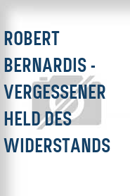 Robert Bernardis - Vergessener Held des Widerstands
