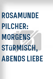 Rosamunde Pilcher: Morgens stürmisch, abends Liebe
