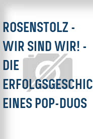 Rosenstolz - Wir sind Wir! - Die Erfolgsgeschichte eines Pop-Duos