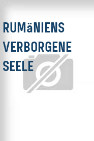 Rumäniens verborgene Seele