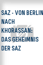 SAZ - Von Berlin nach Khorassan: Das Geheimnis der Saz