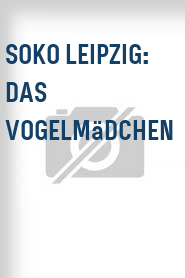 SOKO Leipzig: Das Vogelmädchen